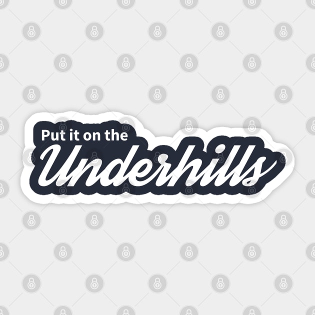 Put it on the Underhills Sticker by BodinStreet